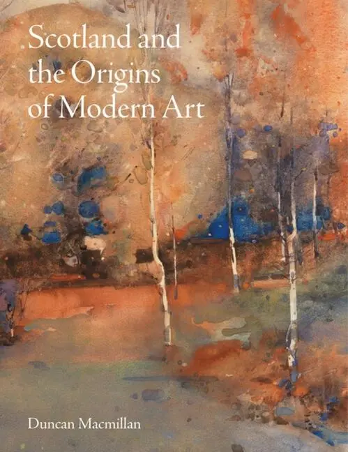 Cover: 9781848226333 | Scotland and the Origins of Modern Art | Duncan Macmillan | Buch
