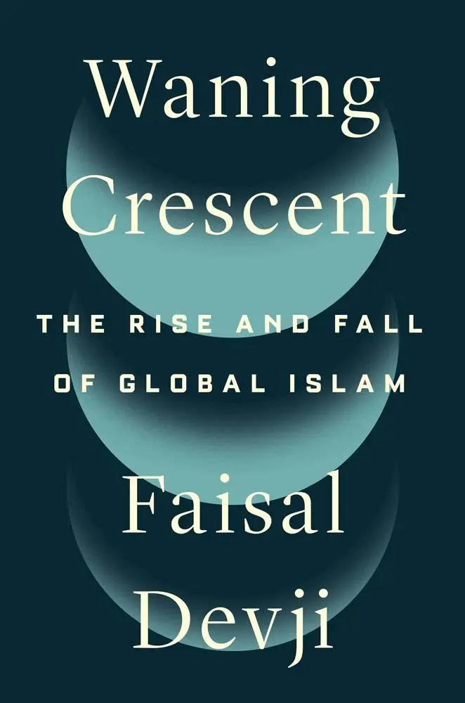 Cover: 9780300276633 | Waning Crescent | The Rise and Fall of Global Islam | Faisal Devji