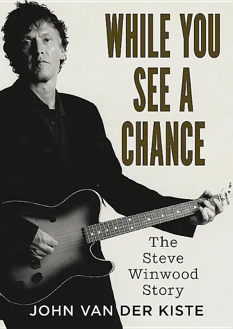 Cover: 9781781556733 | While You See A Chance | The Steve Winwood Story | John Van Der Kiste
