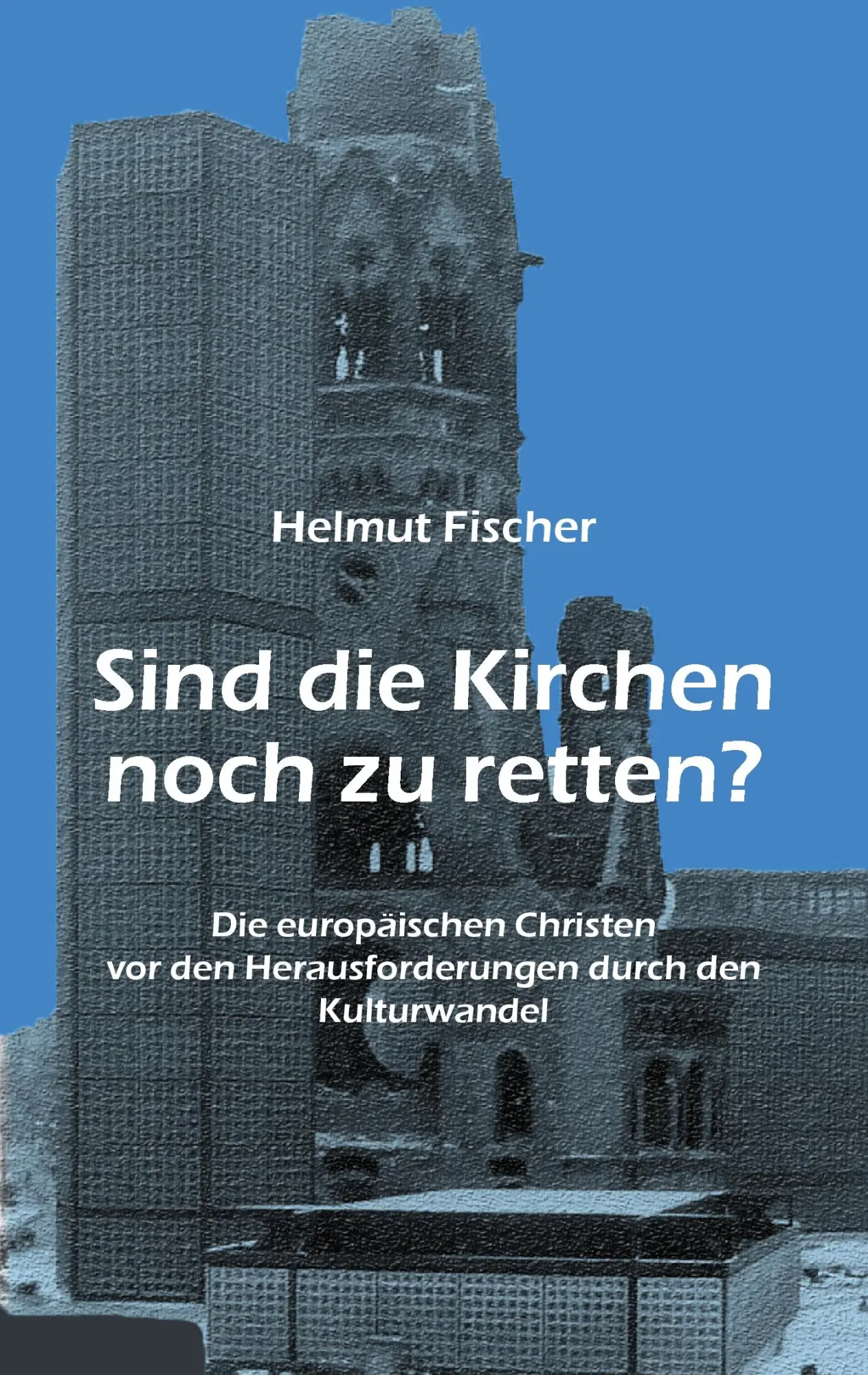 Cover: 9783738646733 | Sind die Kirchen noch zu retten? | Helmut Fischer | Taschenbuch | 2015