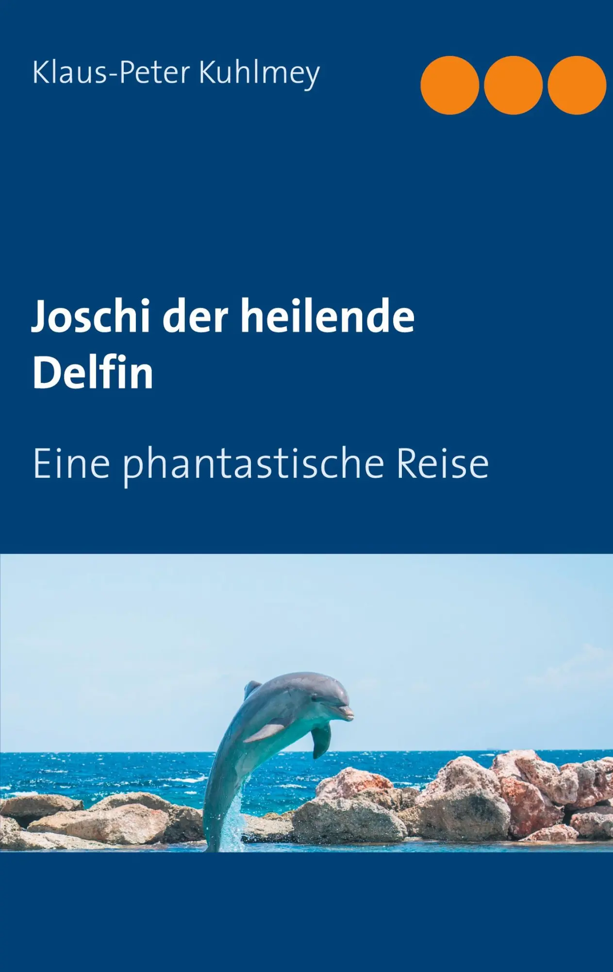 Cover: 9783740766733 | Joschi der heilende Delfin | Eine phantastische Reise | Kuhlmey | Buch