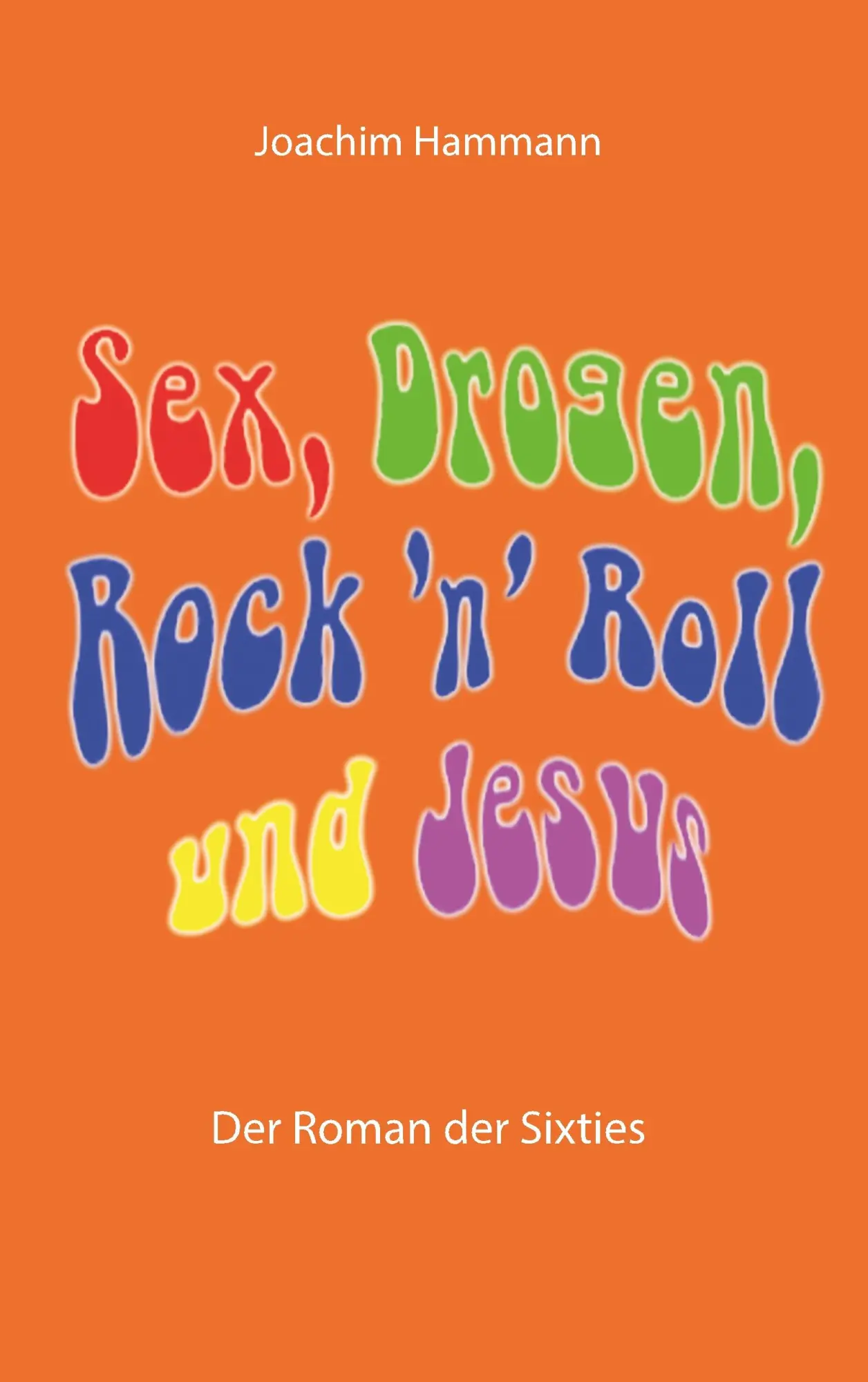 Cover: 9783752886733 | Sex, Drogen, Rock 'n' Roll und Jesus | Der Roman der Sixties | Hammann