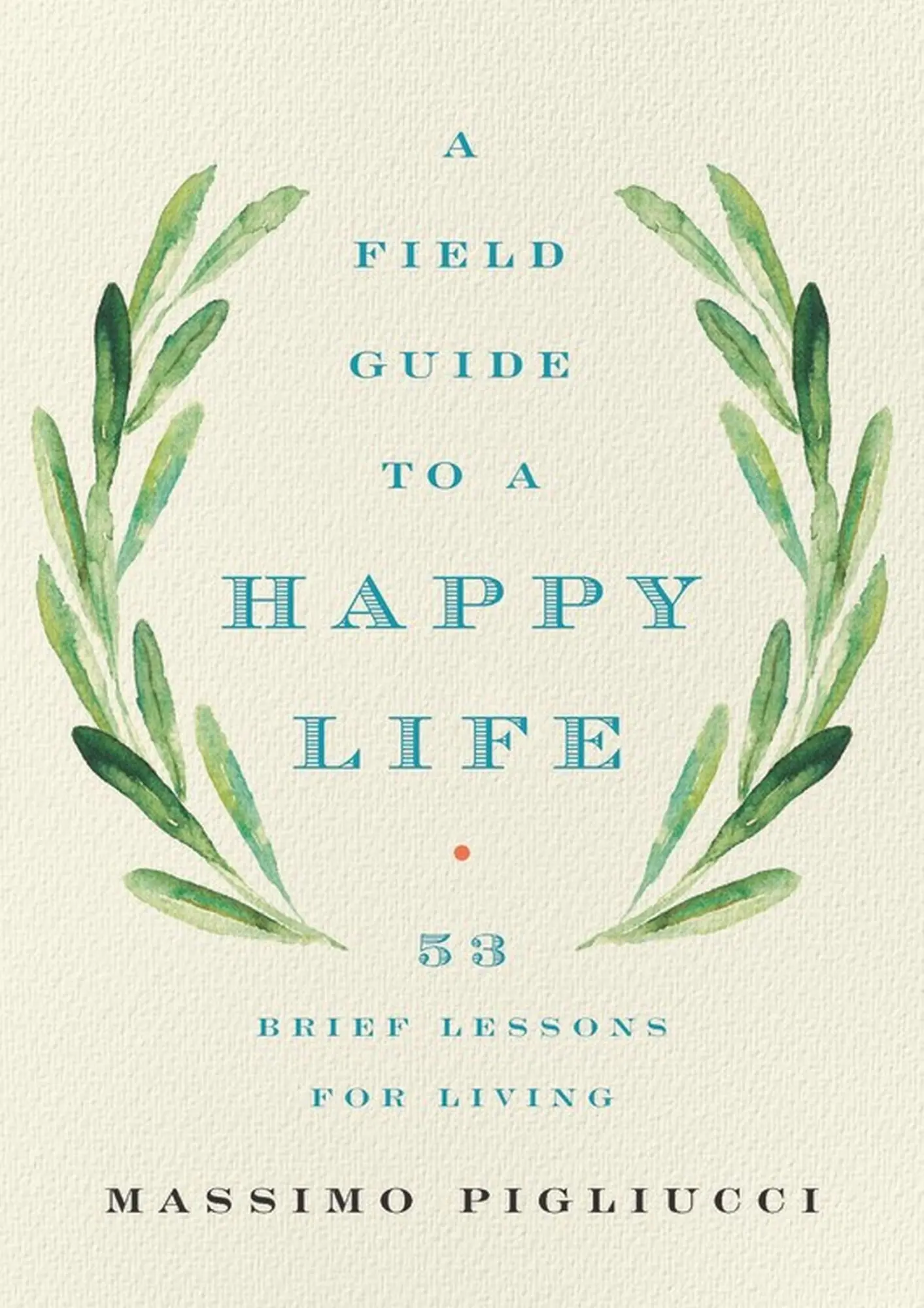 Cover: 9781541646933 | A Field Guide to a Happy Life | 53 Brief Lessons for Living | Buch