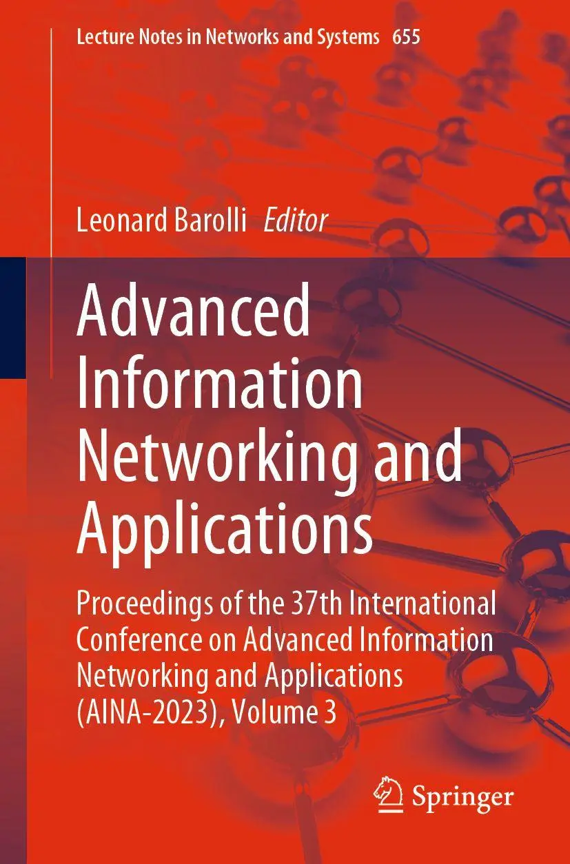 Advanced Information Networking and Applications: Proceedings of the 37th International Conference on Advanced Information Networking and Applications ... Notes in Networks and Systems, 655, Band 655)