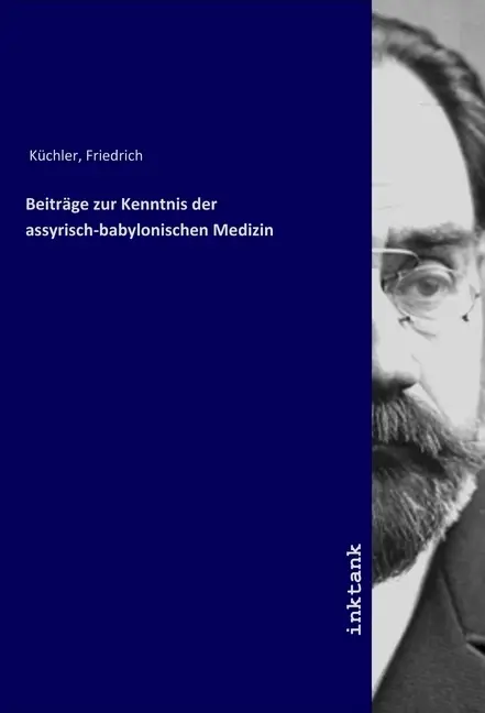 Cover: 9783747776933 | Beiträge zur Kenntnis der assyrisch-babylonischen Medizin | Kuechler