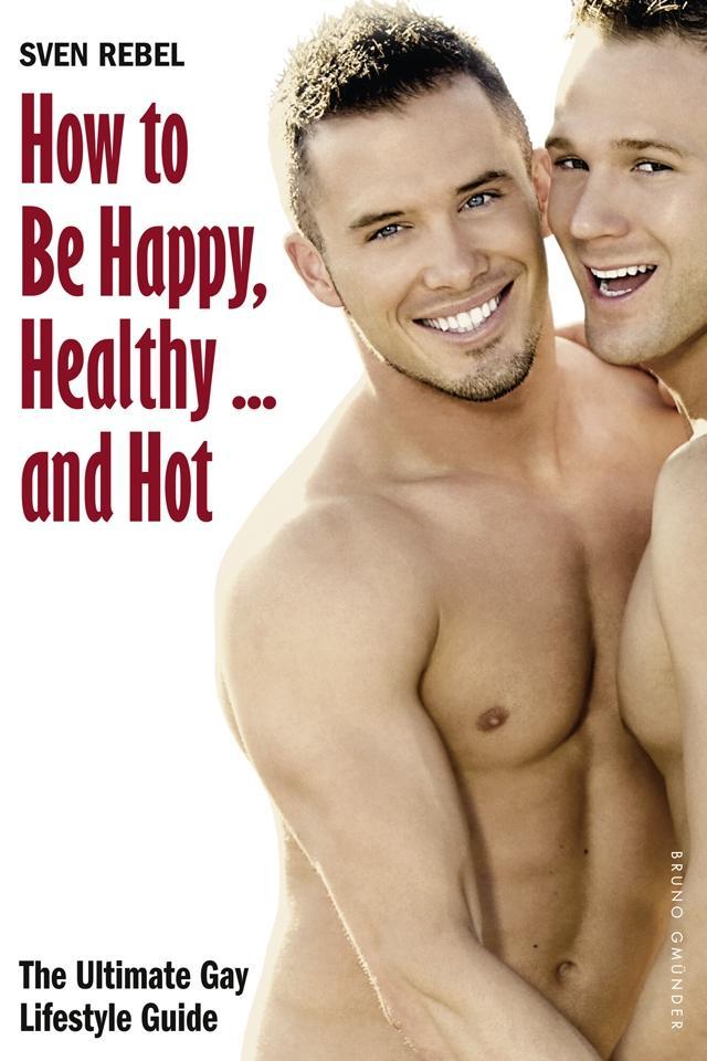 Cover: 9783867876933 | How to Be Happy, Healthy and Hot | The Ultimate Gay Lifestyle Guide