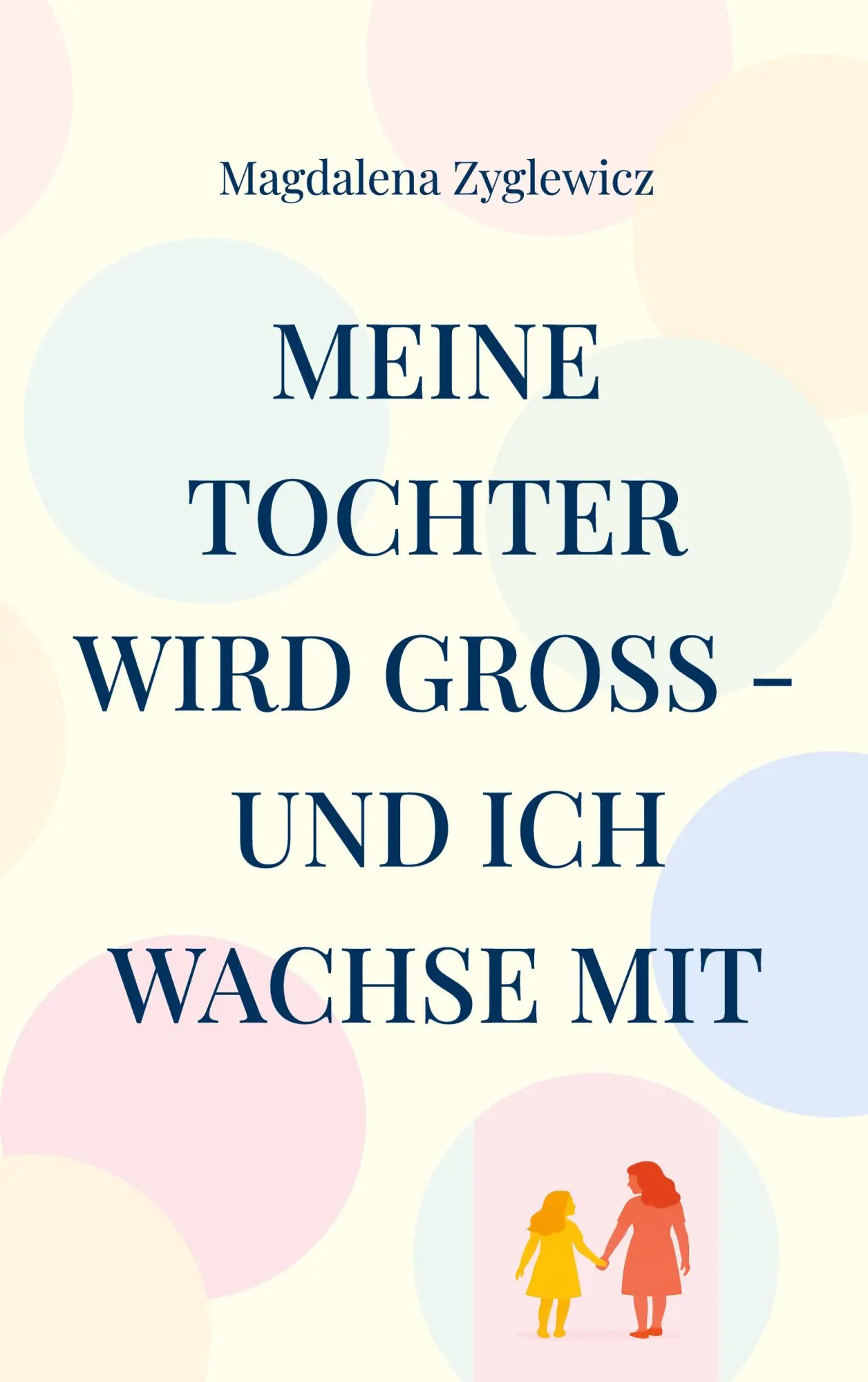 Cover: 9783695197033 | Meine Tochter wird groß - und ich wachse mit | Magdalena Zyglewicz