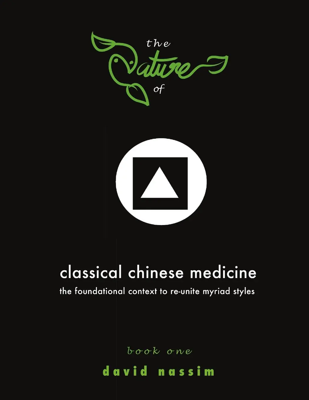 Cover: 9780956687333 | The Nature of Classical Chinese Medicine (Book 1 of 2) | David Nassim