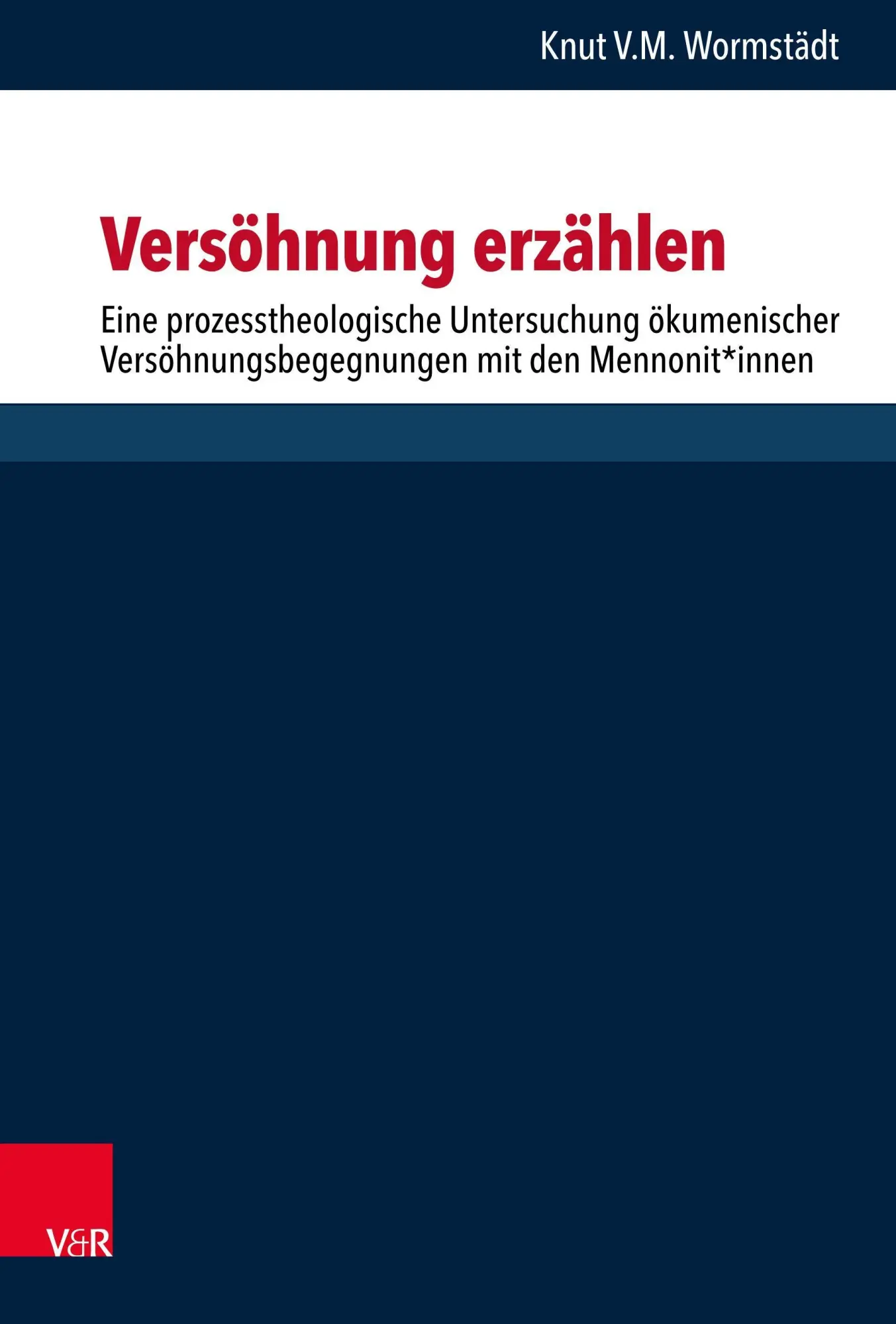 Versöhnung erzählen: Eine prozesstheologische Untersuchung ökumenischer Versöhnungsbegegnungen mit den Mennonit*innen (Forschungen zur systematischen und ökumenischen Theologie)