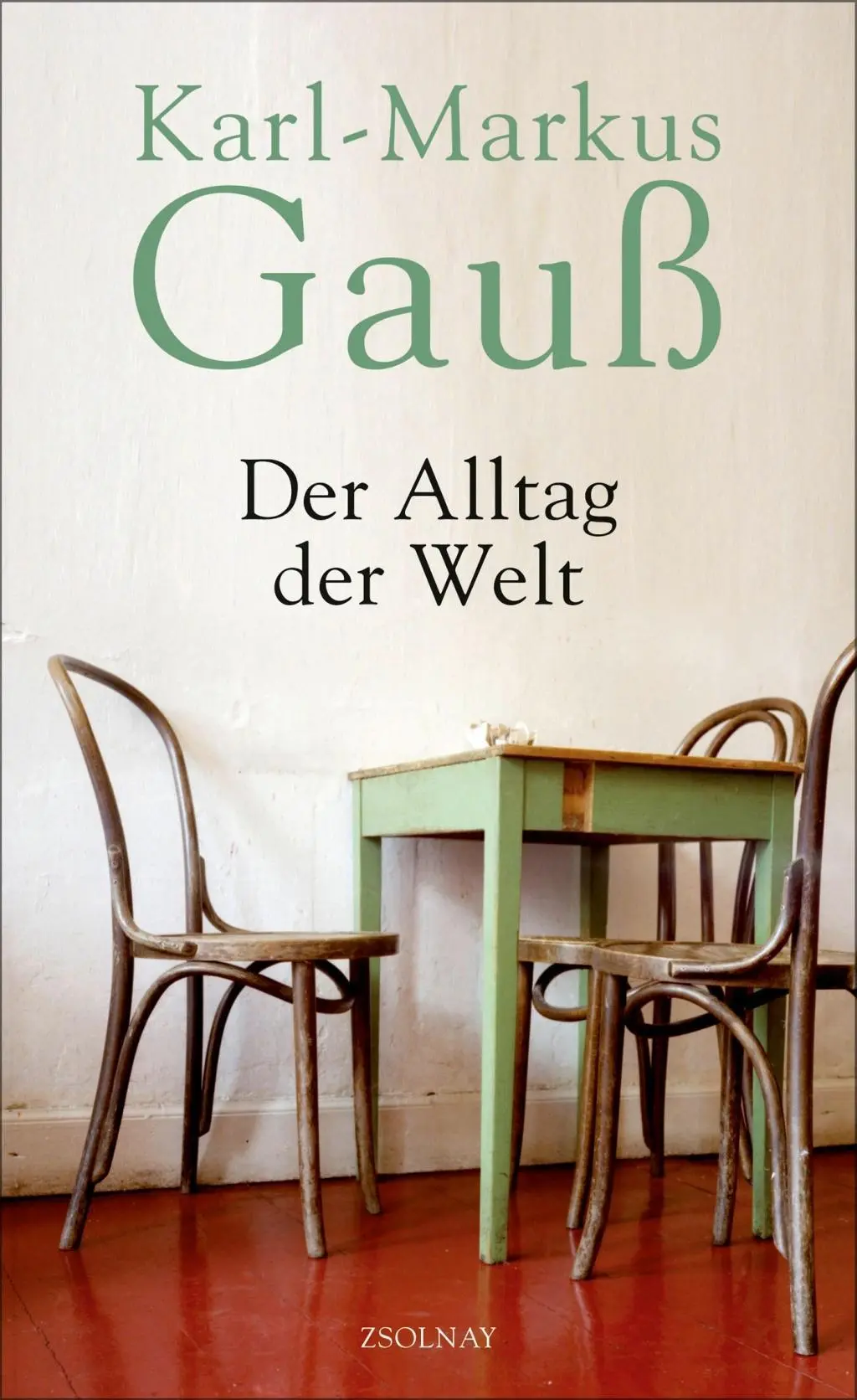 Cover: 9783552057333 | Der Alltag der Welt | Zwei Jahre, und viele mehr | Karl-Markus Gauß