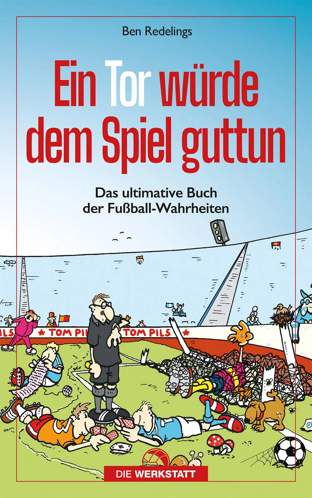Cover: 9783730707333 | Ein Tor würde dem Spiel guttun | Ben Redelings | Taschenbuch | 400 S.