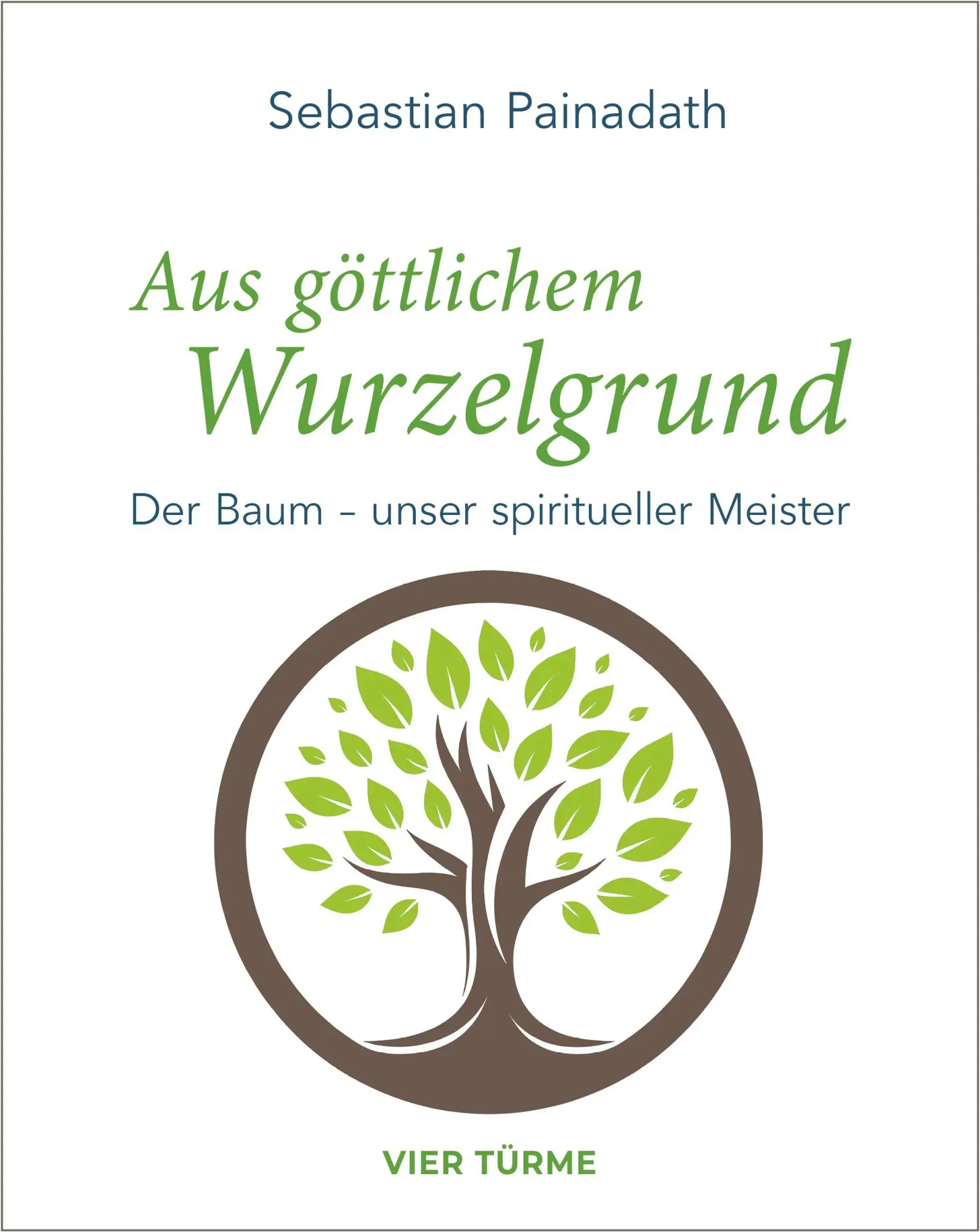 Cover: 9783736507333 | Aus göttlichem Wurzelgrund | Der Baum - unser spiritueller Meister