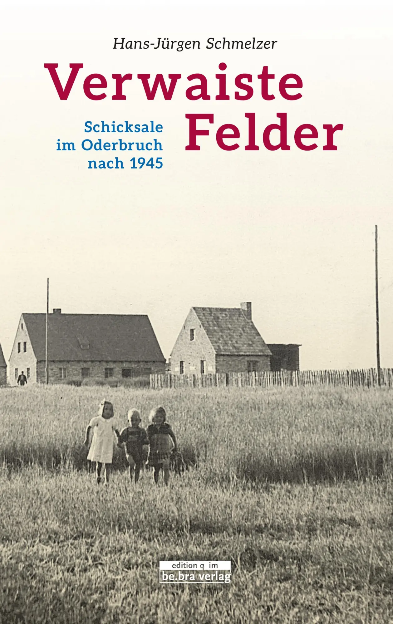 Cover: 9783861247333 | Verwaiste Felder | Schicksale im Oderbruch nach 1945 | Schmelzer