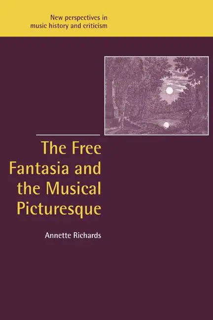 Cover: 9780521027533 | The Free Fantasia and the Musical Picturesque | Annette Richards
