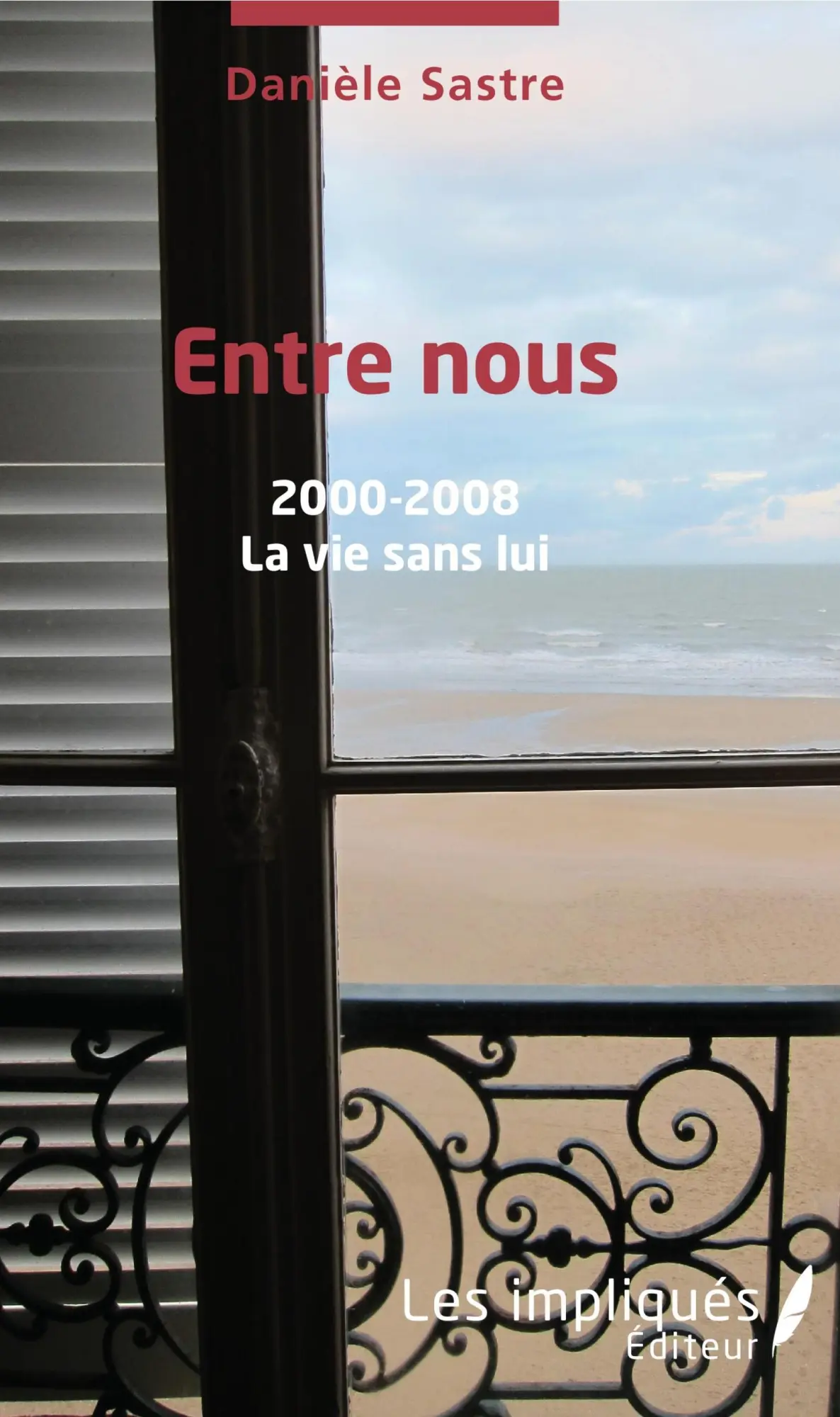 Cover: 9782343177533 | Entre nous 2000 - 2008 | La vie sans lui | Danièle Sastre | Buch