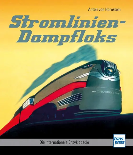Cover: 9783613717633 | Stromlinien-Dampfloks | Die internationale Enzyklopädie | Hornstein