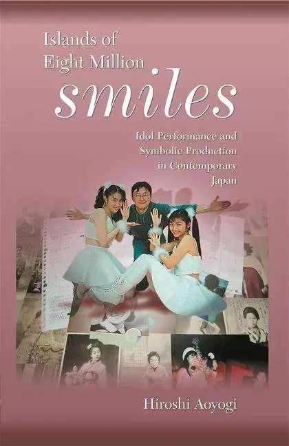 Cover: 9780674017733 | Islands of Eight Million Smiles – Idol Performance and Symbolic...