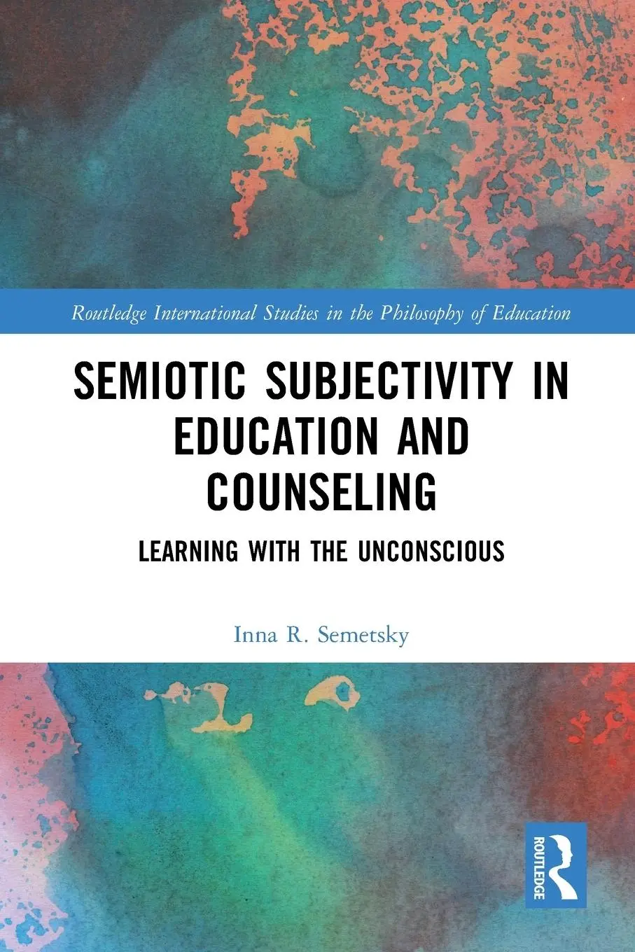 Cover: 9781032087733 | Semiotic Subjectivity in Education and Counseling | Inna R. Semetsky