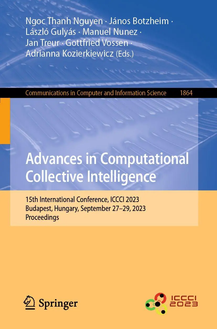 Advances in Computational Collective Intelligence: 15th International Conference, ICCCI 2023, Budapest, Hungary, September 27–29, 2023, Proceedings ... and Information Science, 1864, Band 1864)
