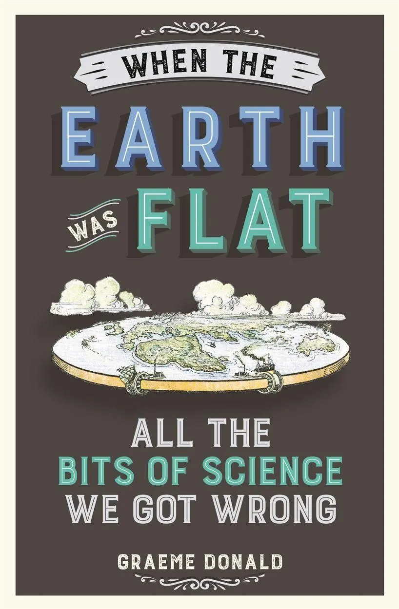 Cover: 9781782437833 | When the Earth Was Flat | All the Bits of Science We Got Wrong | Buch Cover: 9781782437833 | When the Earth Was Flat | All the Bits of Science We Got Wrong | Buch