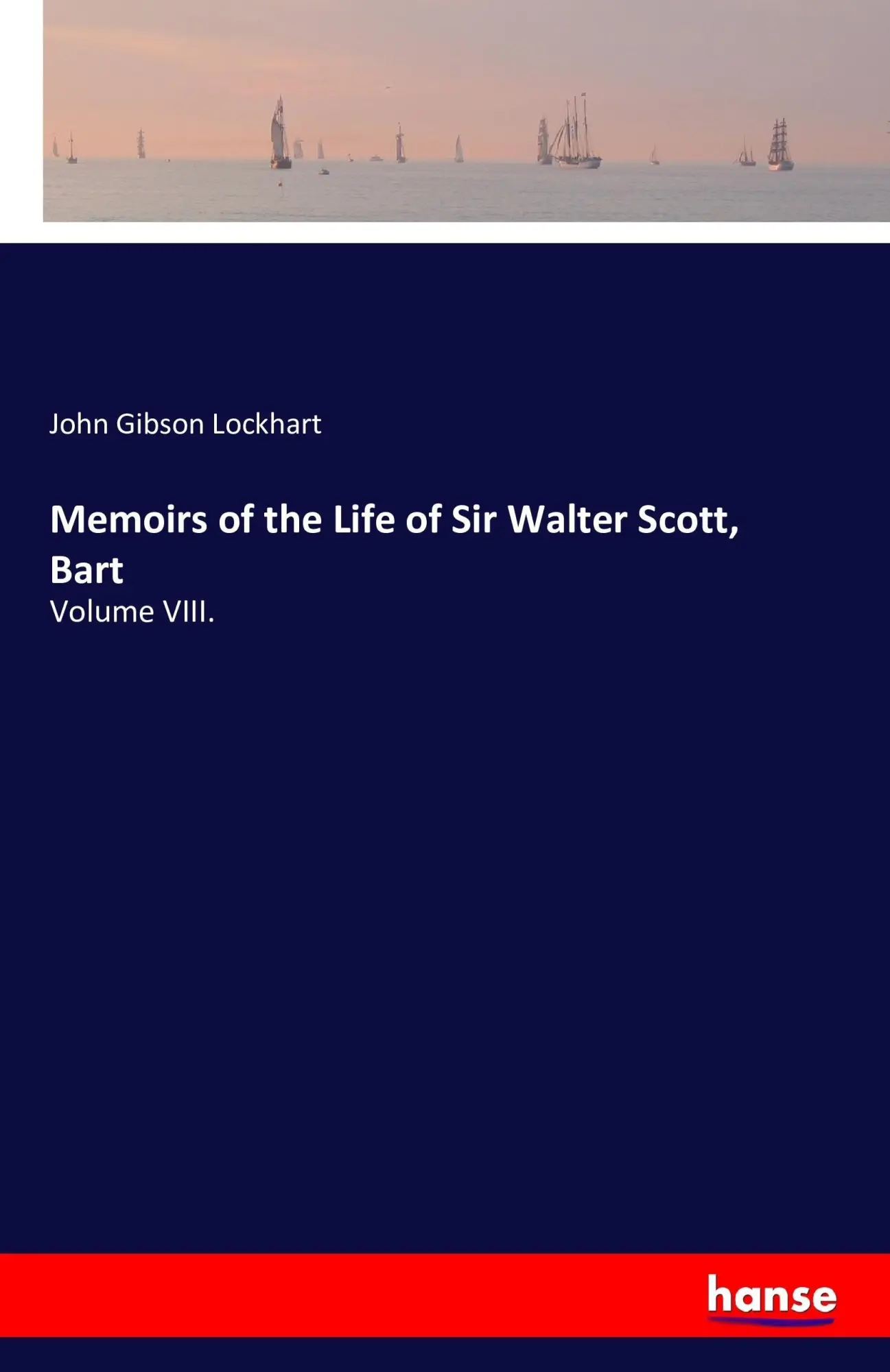 Memoirs of the Life of Sir Walter Scott, Bart: Volume VIII.