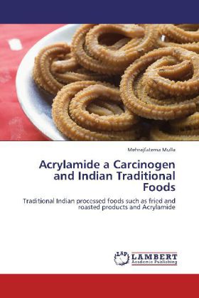 Acrylamide a Carcinogen and Indian Traditional Foods | Traditional Indian processed foods such as fried and roasted products and Acrylamide | Mehrajfatema Mulla (u. a.) | Taschenbuch | Englisch - Mulla, Mehrajfatema
