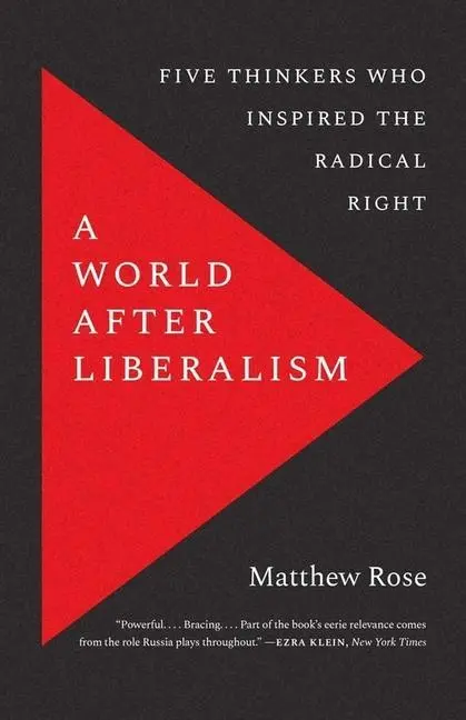 Cover: 9780300268133 | World after Liberalism | Philosophers of the Radical Right | Rose