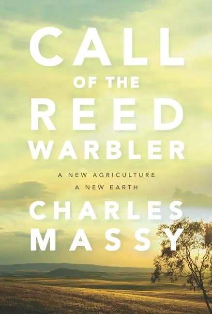 Cover: 9781603588133 | Call of the Reed Warbler | A New Agriculture, a New Earth | Massy Cover: 9781603588133 | Call of the Reed Warbler | A New Agriculture, a New Earth | Massy