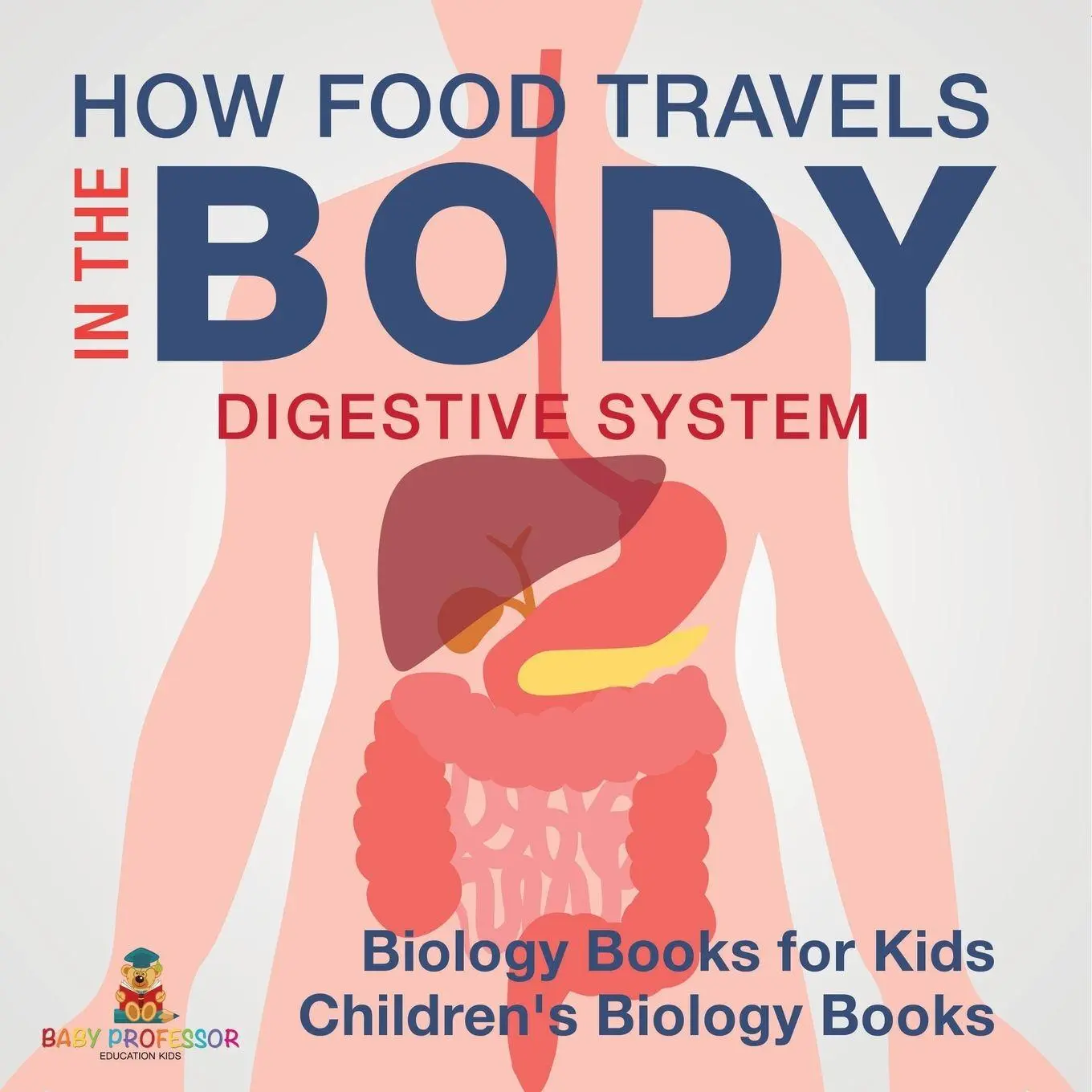 Cover: 9798869438133 | How Food Travels In The Body - Digestive System - Biology Books for...