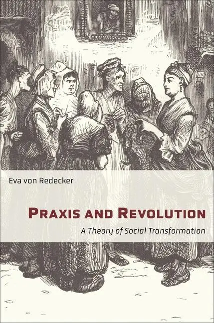 Cover: 9780231198233 | Praxis and Revolution | A Theory of Social Transformation | Redecker