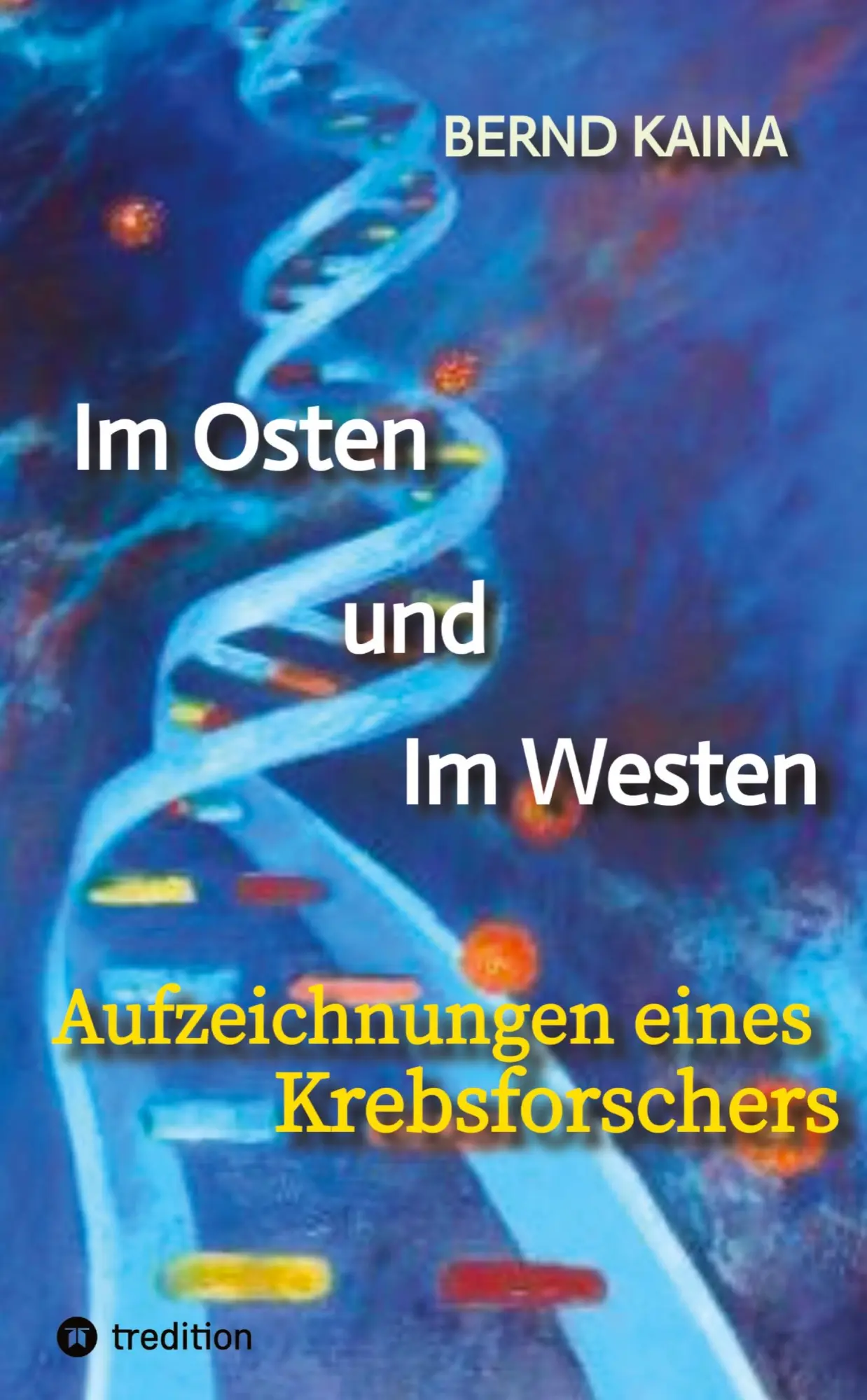 Cover: 9783384428233 | Im Osten und im Westen - Aufzeichnungen eines Krebsforschers | Kaina