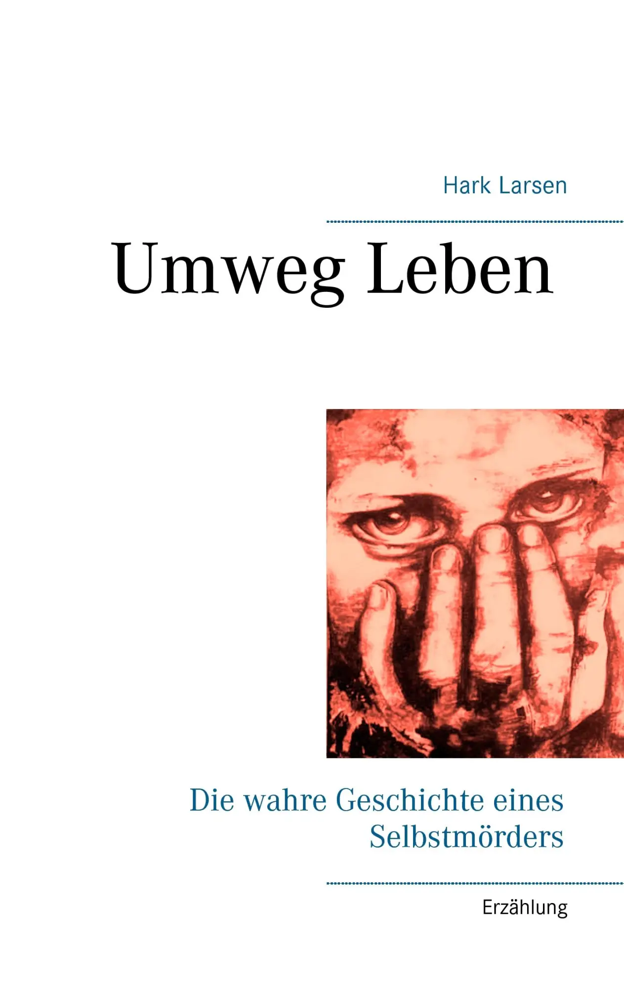 Cover: 9783741298233 | Umweg Leben | Die wahre Geschichte eines Selbstmörders | Hark Larsen