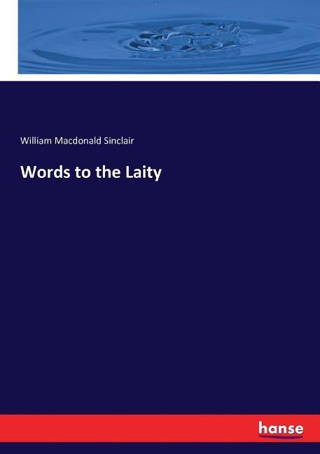 Words to the Laity | William Macdonald Sinclair | Taschenbuch | Paperback | 280 S. | Englisch | 2016 | hansebooks | EAN 9783743338333 - Sinclair, William Macdonald