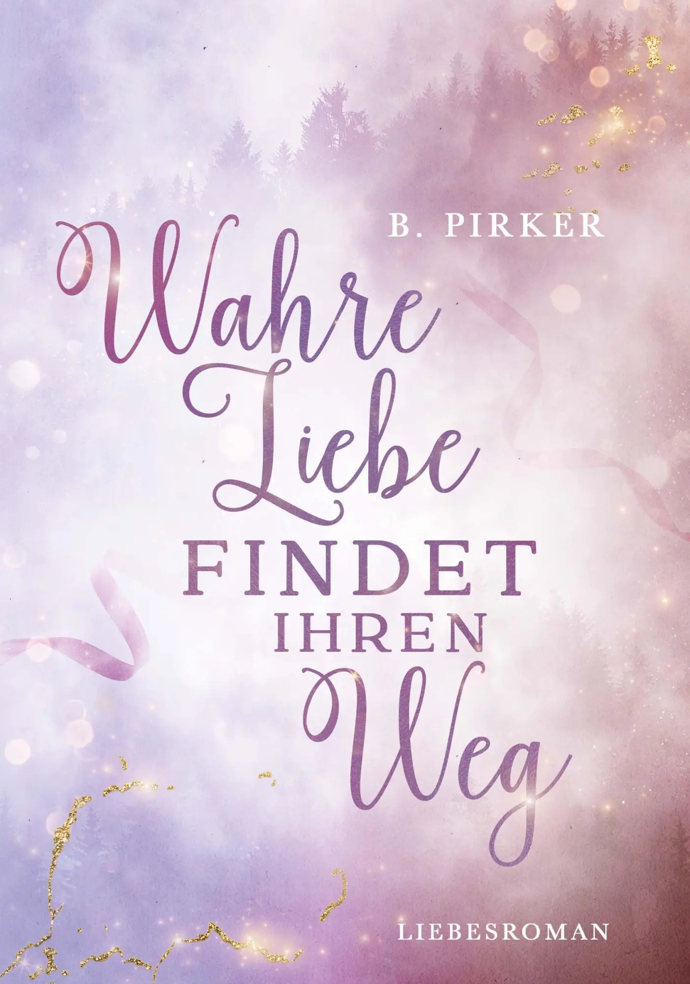 Cover: 9783991528333 | Wahre Liebe findet ihren Weg | Liebesroman | Birgit Pirker | Buch