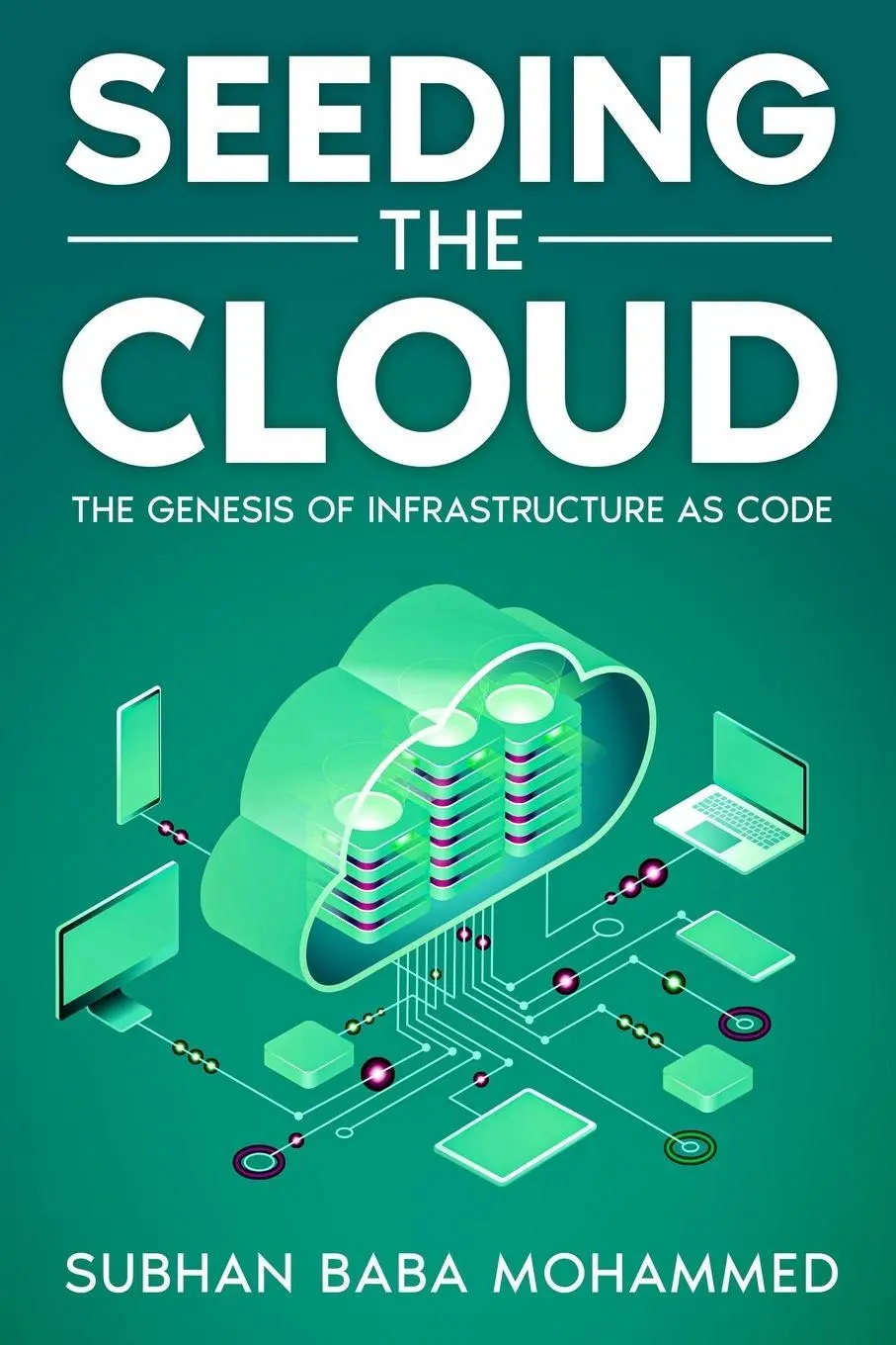 Cover: 9798218368333 | Seeding the Cloud | The Genesis of Infrastructure as Code | Mohammed