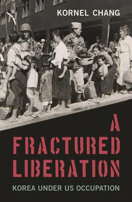 Cover: 9780674258433 | A Fractured Liberation | Korea under US Occupation | Kornel Chang