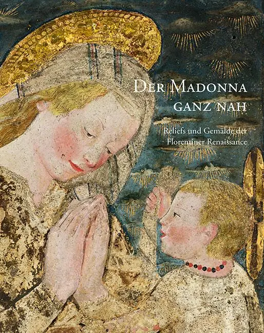 Cover: 9783954988433 | Der Madonna ganz nah | Reliefs und Gemälde der Florentiner Renaissance