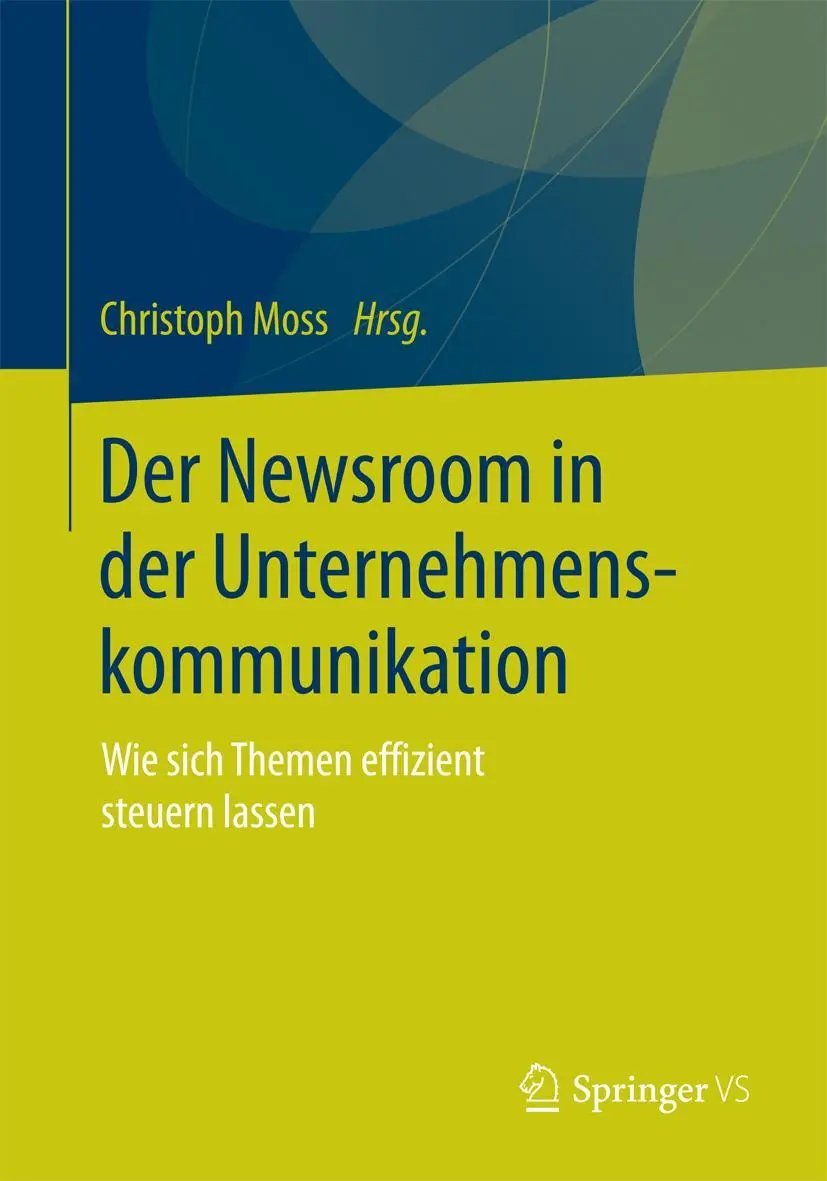 Cover: 9783658108533 | Der Newsroom in der Unternehmenskommunikation | Christoph Moss | Buch Cover: 9783658108533 | Der Newsroom in der Unternehmenskommunikation | Christoph Moss | Buch
