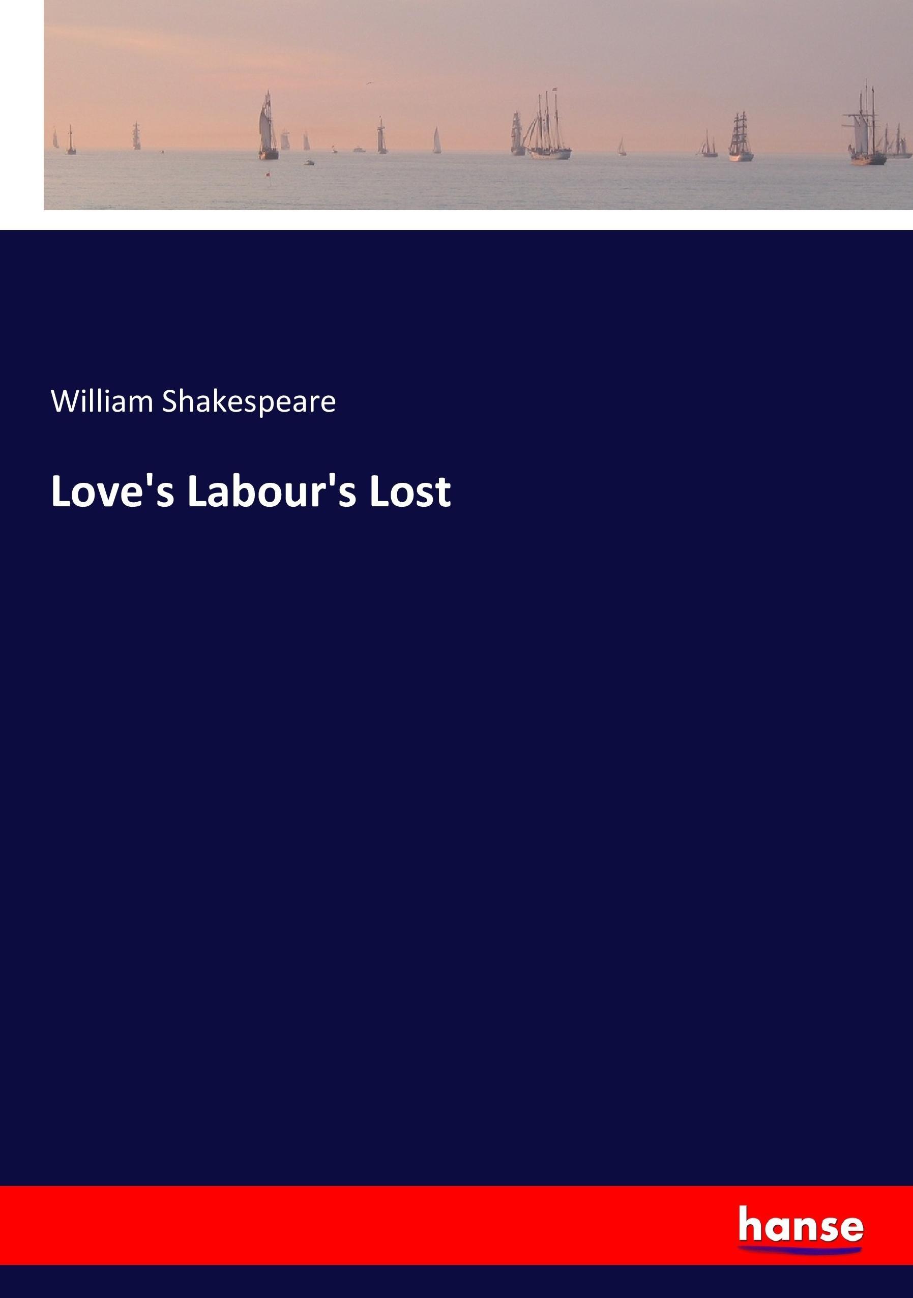 Love's Labour's Lost | William Shakespeare | Taschenbuch | Paperback | 176 S. | Englisch | 2017 | hansebooks | EAN 9783744788533 - Shakespeare, William