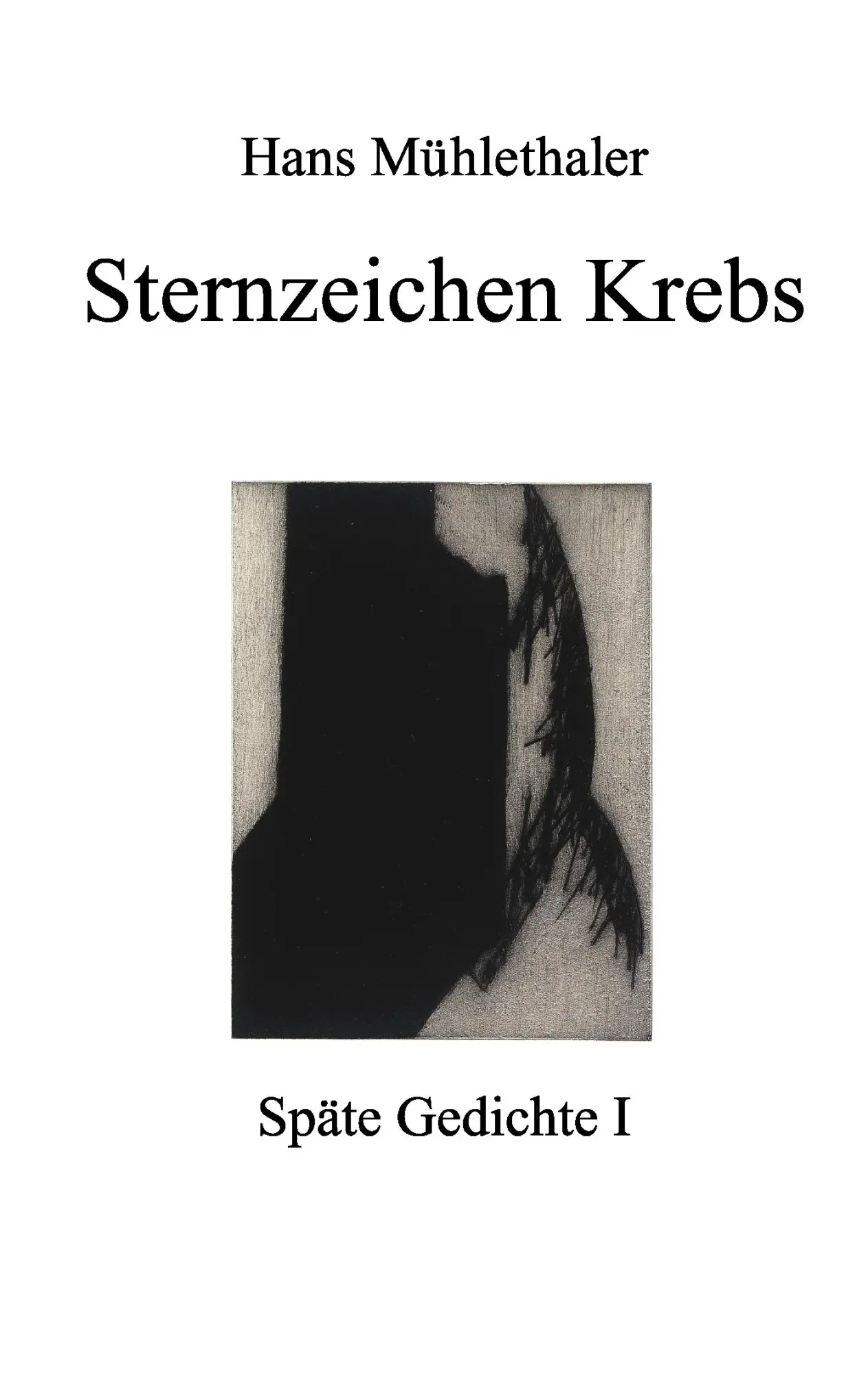 Cover: 9783837088533 | Sternzeichen Krebs | Späte Gedichte I | Hans Mühlethaler | Taschenbuch