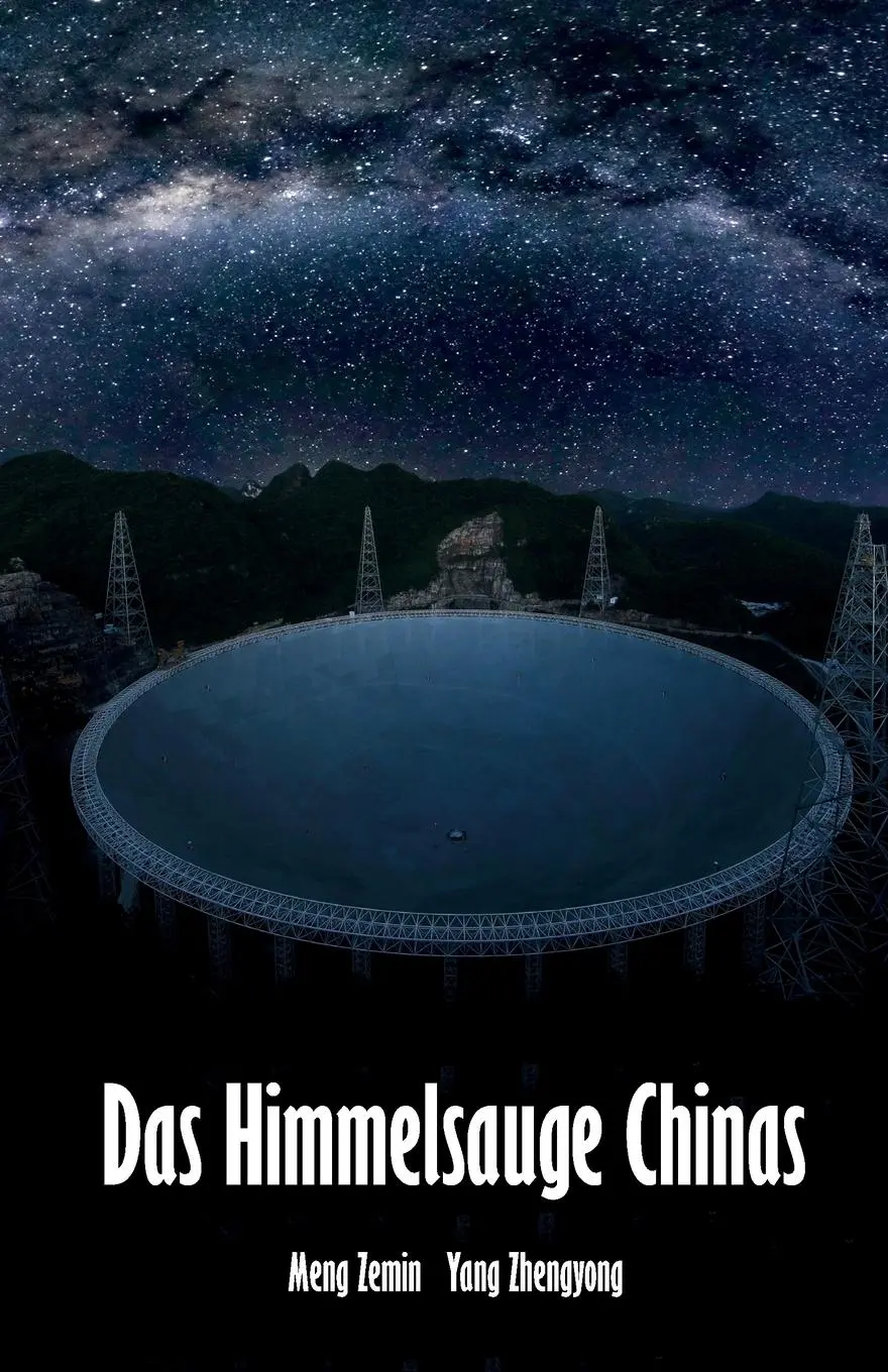 Cover: 9783960748533 | Das Himmelsauge Chinas | Chinas Tor zum Universum - das FAST-Teleskop