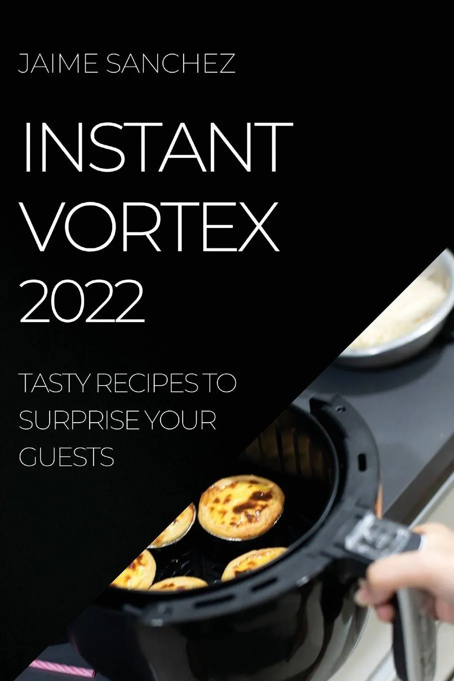 Cover: 9781804508633 | INSTANT VORTEX 2022 | TASTY RECIPES TO SURPRISE YOUR GUESTS | Sanchez
