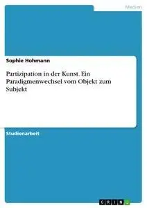 Cover: 9783668918733 | Partizipation in der Kunst. Ein Paradigmenwechsel vom Objekt zum...