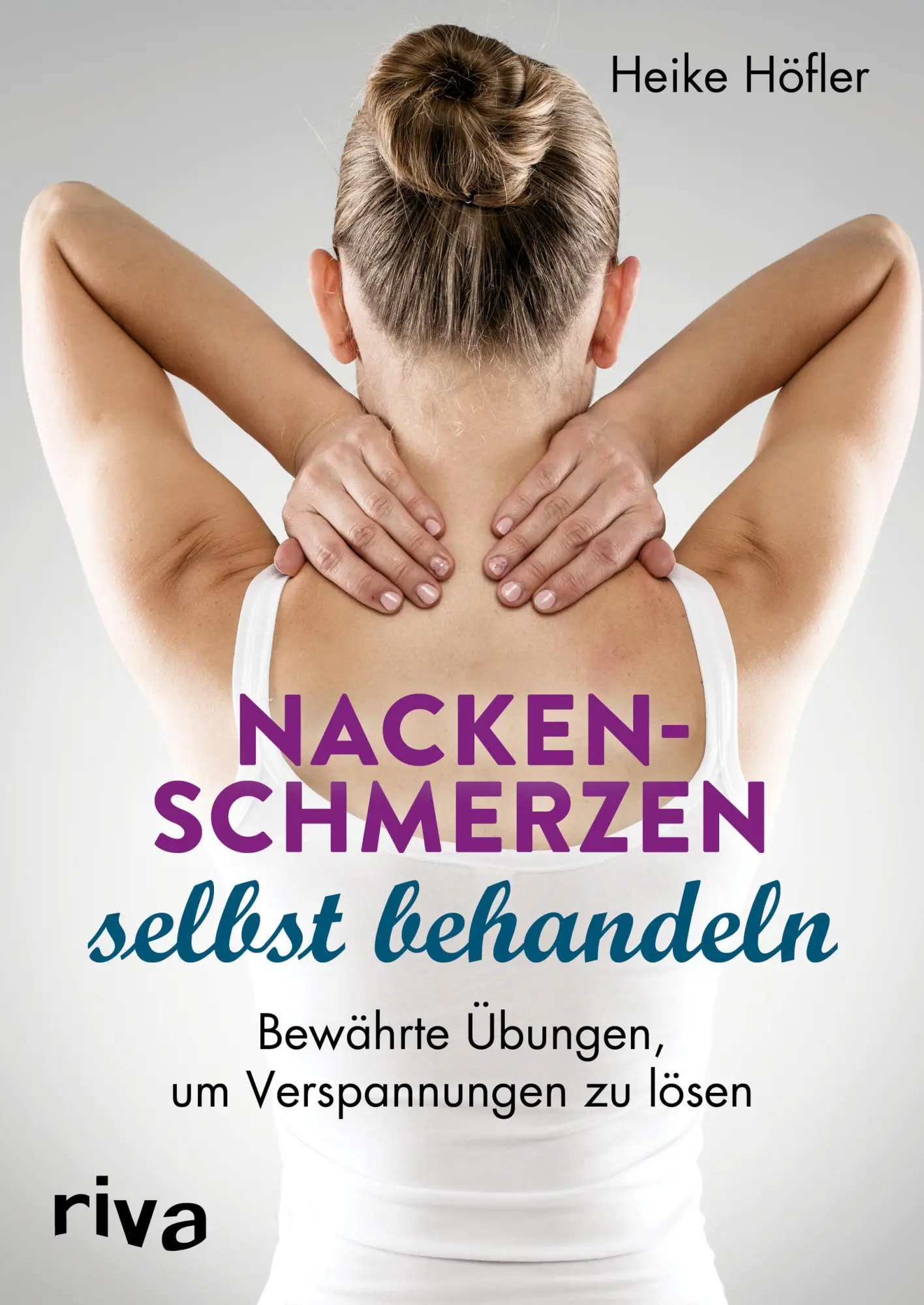Cover: 9783742308733 | Nackenschmerzen selbst behandeln | Heike Höfler | Taschenbuch | 160 S.