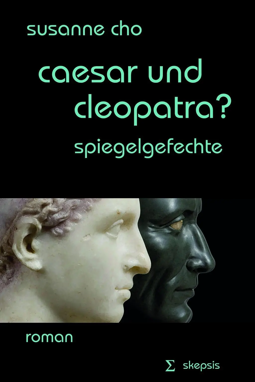 Cover: 9783952418833 | caesar und cleopatra? | spiegelgefechte. Roman | Susanne Cho | Buch