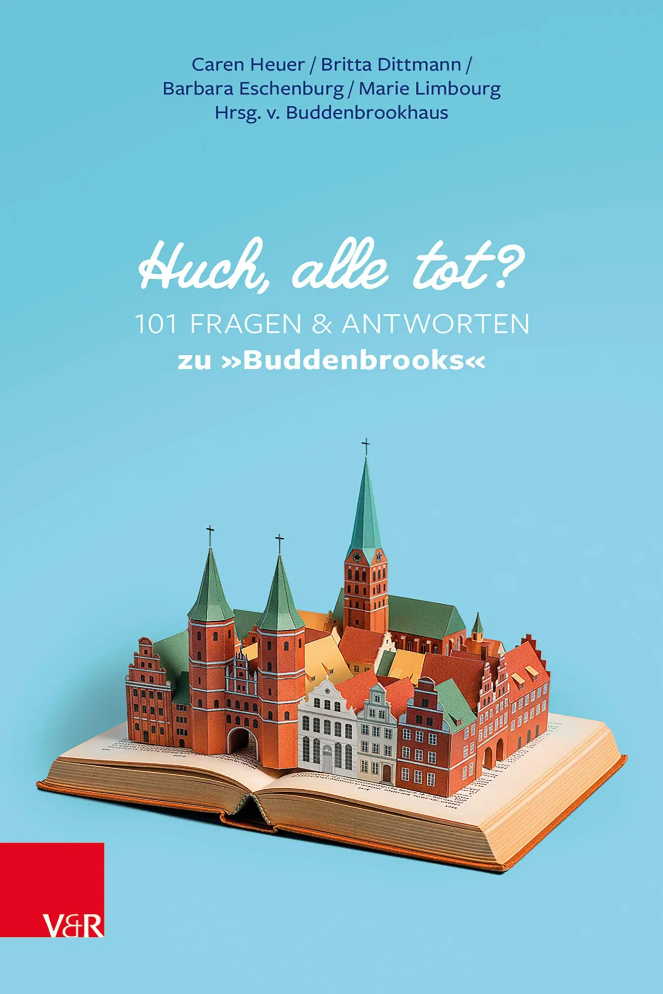 Heuer, Caren: Huch, alle tot? 101 Fragen und Antworten zu 'Buddenbrooks'