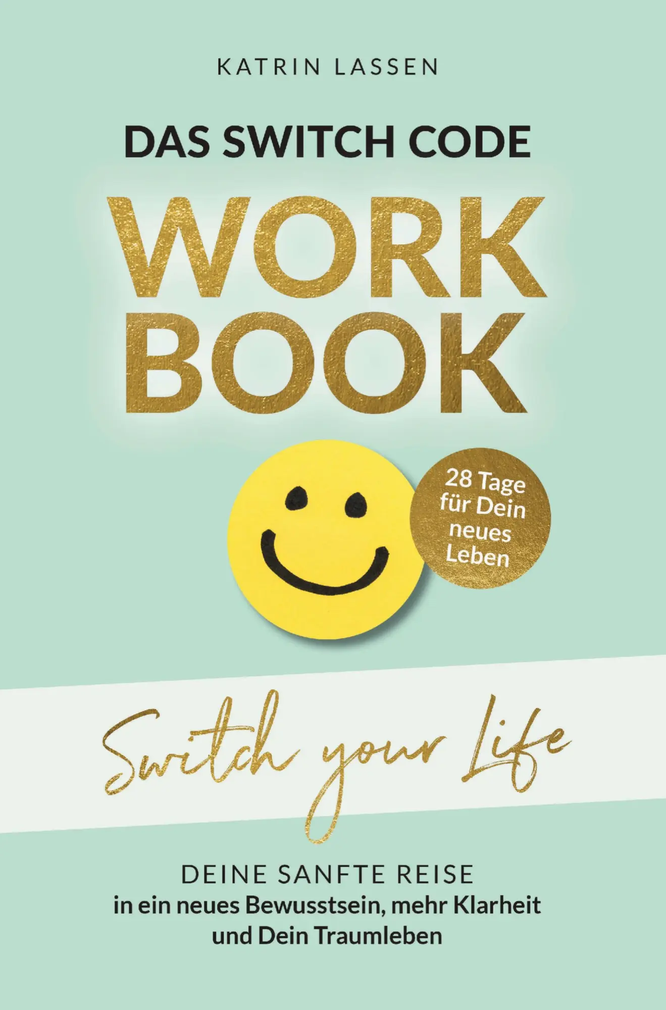 Cover: 9783982728933 | Das Switch Code Workbook - SWITCH YOUR LIFE: Deine sanfte Reise in...