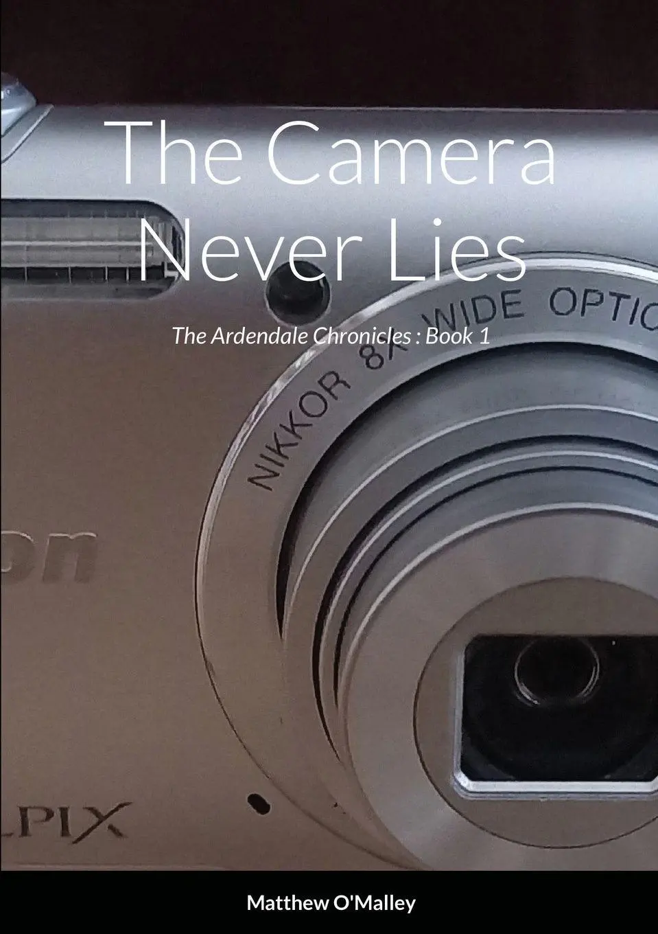 Cover: 9781716289033 | The Camera Never Lies | The Ardendale Chronicles Book 1 | O'Malley