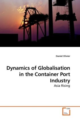 Dynamics of Globalisation in the Container Port Industry | Asia Rising | Daniel Olivier | Taschenbuch | Englisch | VDM Verlag Dr. Müller | EAN 9783639229233 - Olivier, Daniel
