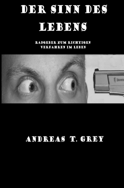 Cover: 9783844209433 | Der Sinn des Lebens | Andreas T. Grey | Taschenbuch | 92 S. | Deutsch